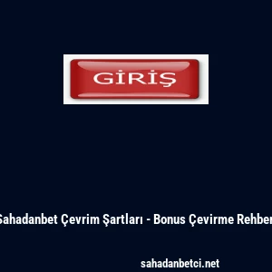 Sahadanbet Çevrim Şartları - Bonus Çevirme Rehberi