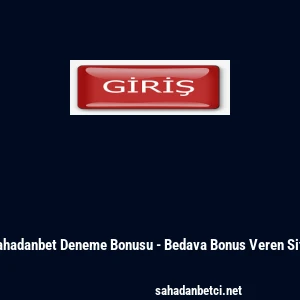 Sahadanbet Deneme Bonusu - Bedava Bonus Veren Site