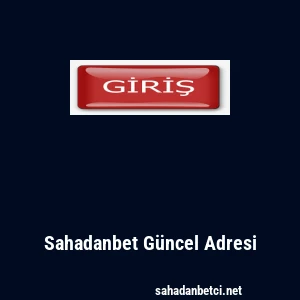 Sahadanbet G&uuml;ncel Adresi