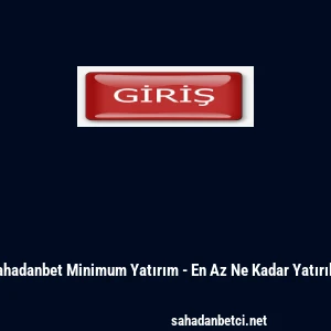 Sahadanbet Minimum Yatırım - En Az Ne Kadar Yatırılır